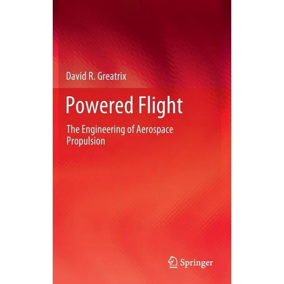 Powered Flight: The Engineering of Aerospace Propulsion, (Hardcover)