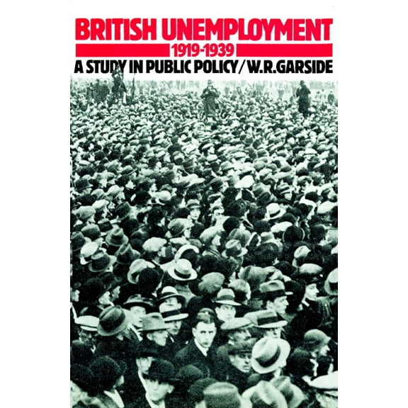 British Unemployment 1919 1939: A Study in Public Policy, (Paperback)