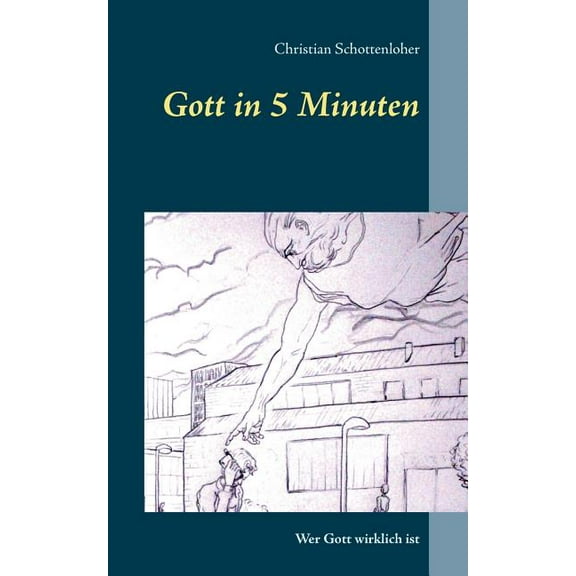 Gott in 5 Minuten: Wer Gott wirklich ist, (Paperback)