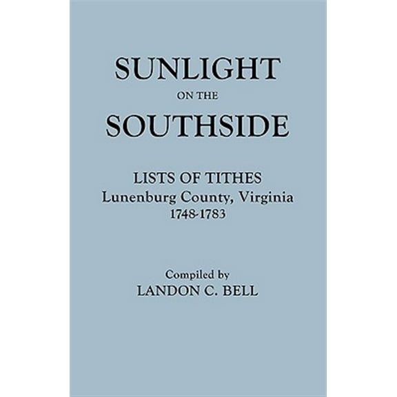 Sunlight on the Southside : Lists of Tithes, Lunenburg County, Virginia, 1748-1783
