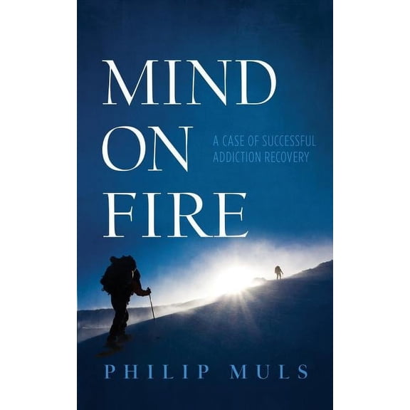 Mind on Fire: A Case of Successful Addiction Recovery, (Paperback)