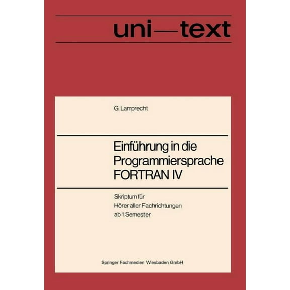 Uni-Texte EinfÃ¼hrung in Die Programmiersprache FORTRAN IV: Anleitung Zum Selbststudium, (Paperback)