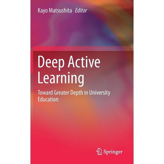 Deep Active Learning: Toward Greater Depth in University Education, (Hardcover)