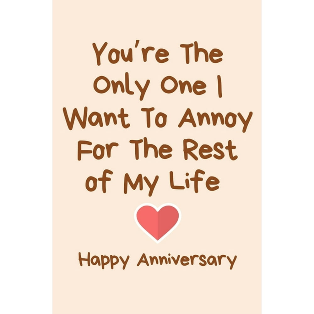 You're The Only One I Want To Annoy For The Rest of My Life Happy ...
