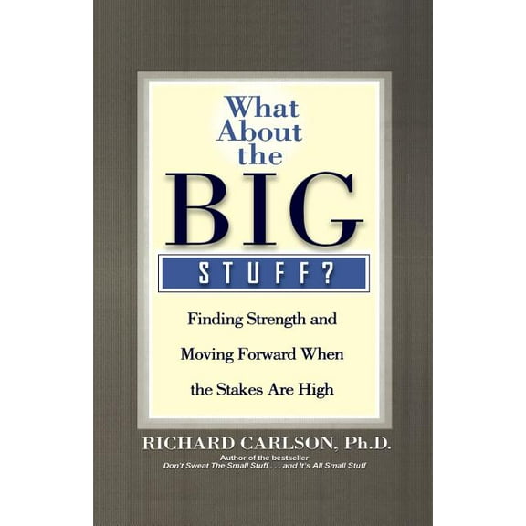 What about the Big Stuff?: Finding Strength and Moving Forward When the Stakes Are High, (Paperback)