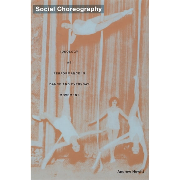 Post-Contemporary Interventions Social Choreography: Ideology as Performance in Dance and Everyday Movement, (Paperback)