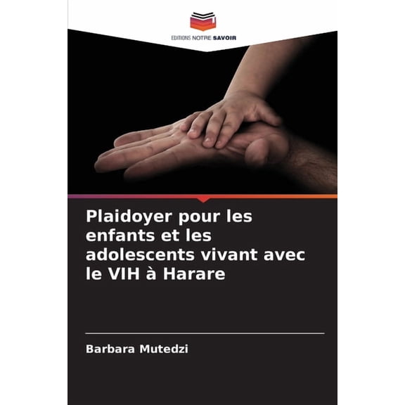Plaidoyer pour les enfants et les adolescents vivant avec le VIH àHarare, (Paperback)