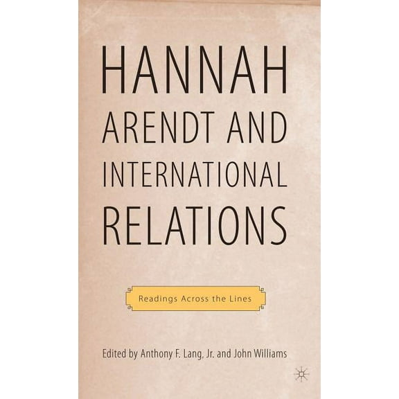 Palgrave MacMillan History of Internatio Arendt and International Politics: Readings Across the Lines, (Hardcover)