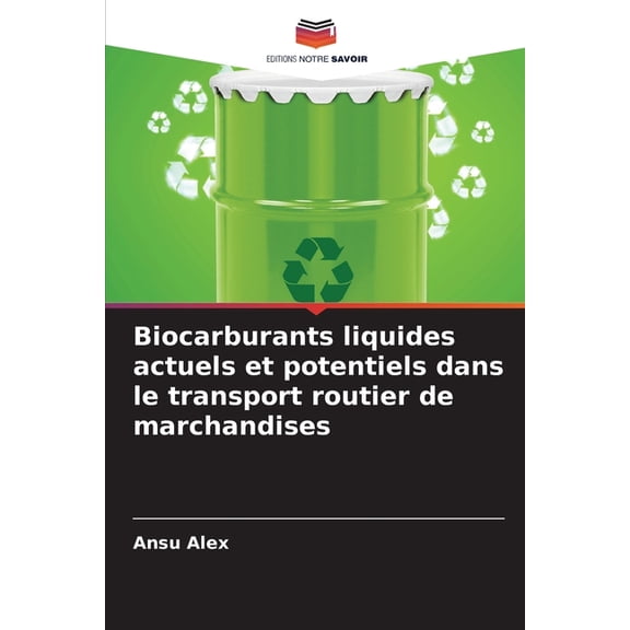 Biocarburants liquides actuels et potentiels dans le transport routier de marchandises, (Paperback)