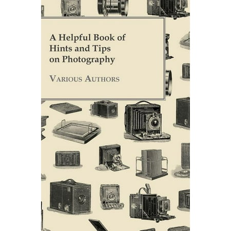A Helpful Book of Hints and Tips on Photography, (Paperback)