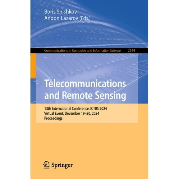 Communications in Computer and Informati Telecommunications and Remote Sensing: 13th International Conference, Ictrs 2024, Virtual Event, December 19-20, 2024, P, Book 2544, (Paperback)