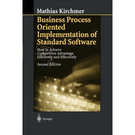 Business Process Oriented Implementation of Standard Software: How to Achieve Competitive Advantage Efficiently and Effe, (Paperback)