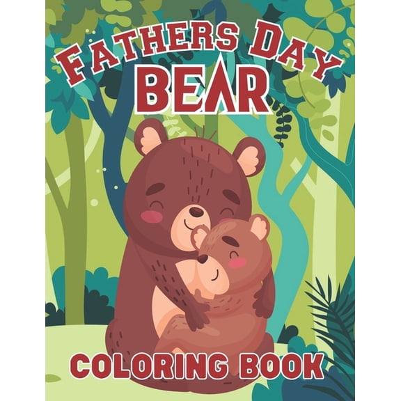 Fathers Day Bear Coloring Book : Happy Father's Day Love your Child Mindfulness Coloring Activity Book Gift Ideas (Paperback)