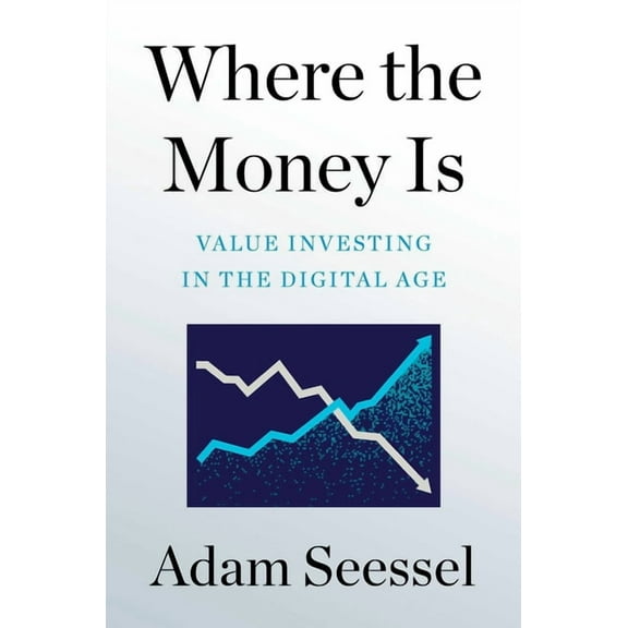 Where the Money Is: Value Investing in the Digital Age, (Hardcover)