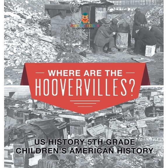 Where are the Hoovervilles? US History 5th Grade Children's American History, (Hardcover)