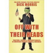Off with Their Heads: Traitors, Crooks & Obstructionists in American Politics, Media & Business [Hardcover - Used]