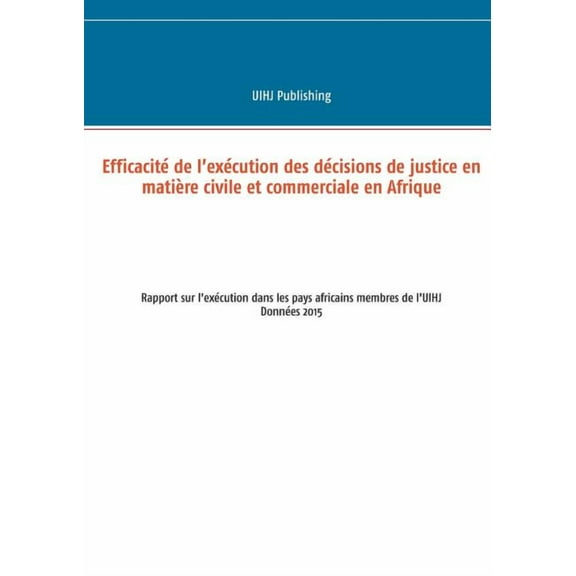 EfficacitÃ© de l'exÃ©cution des dÃ©cisions de justice en matiÃ¨re civile et commerciale en Afrique: Rapport sur l', (Paperback)