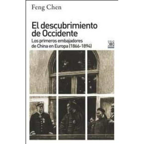 DESCUBRIMIENTO DE OCCIDENTE. PRIMEROS EMBAJADORES CHINA SIGLO XXI DE ESPAÑA EDITORES, S.A. FENG CHEN