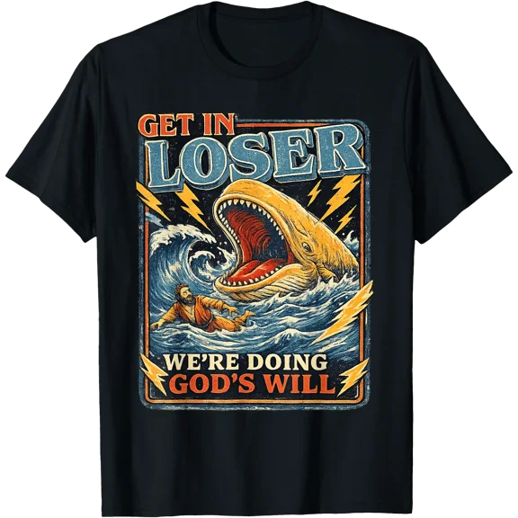 Get in Loser We're Doing God's Will Funny Jonah Whale Humor T-Shirt