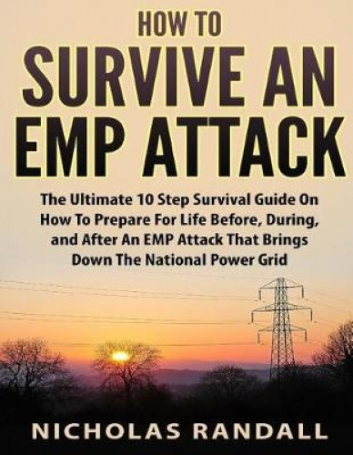 How To Survive An EMP Attack: The Ultimate 10 Step Survival Guide On How To Prepare For Life 