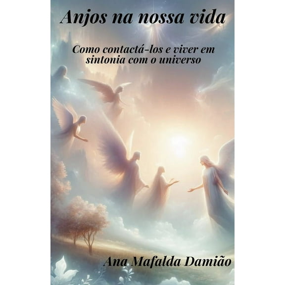Anjos na nossa vida - como contactá-los e viver em sintonia com o universo, (Paperback)