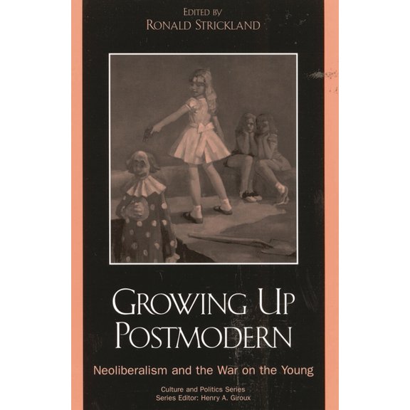 Culture and Politics Growing Up Postmodern: Neoliberalism and the War on the Young, (Paperback)