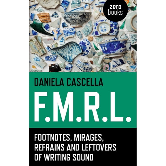 Pre-Owned F.M.R.L.: Footnotes, Mirages, Refrains and Leftovers of Writing Sound (Paperback) 178279817X 9781782798170