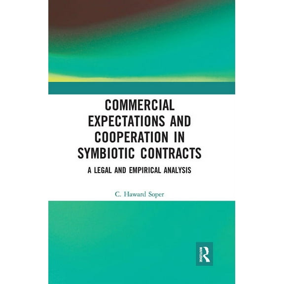 Commercial Expectations and Cooperation in Symbiotic Contracts: A Legal and Empirical Analysis, (Paperback)