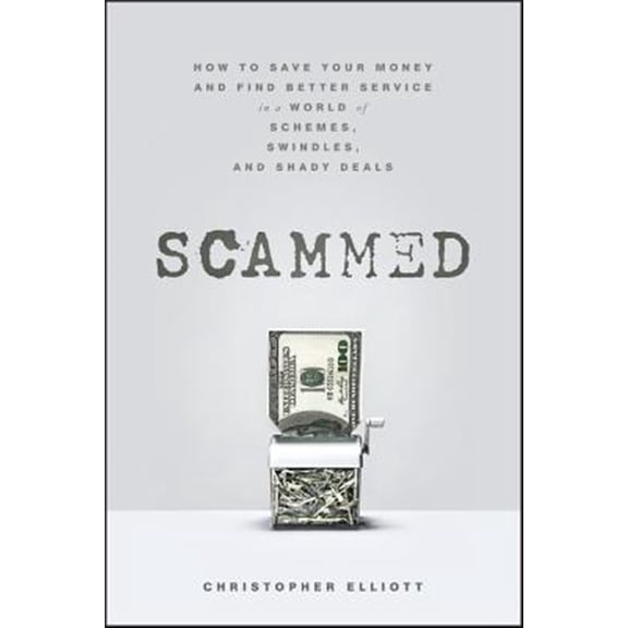 Pre-Owned Scammed: How to Save Your Money and Find Better Service in a World of Schemes, Swindles, and Shady Deals (Hardcover) 1118108000 9781118108000