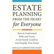 Estate Planning from the Heart for Everyone : How to Understand Wills and Trusts, Avoid Family Conflicts, and Simplify Your Estate (Paperback)