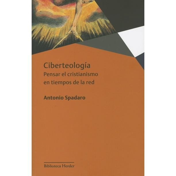 CIBERTEOLOGIA: PENSAR EL CRISTIANISMO EN TIEMPOS DE LA RED EDITORIAL HERDER ANTONIO SPADARO