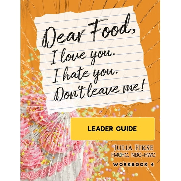 Dear Food, I Love You. I Hate You. Don't Leave Me! Leader Guide, (Paperback)