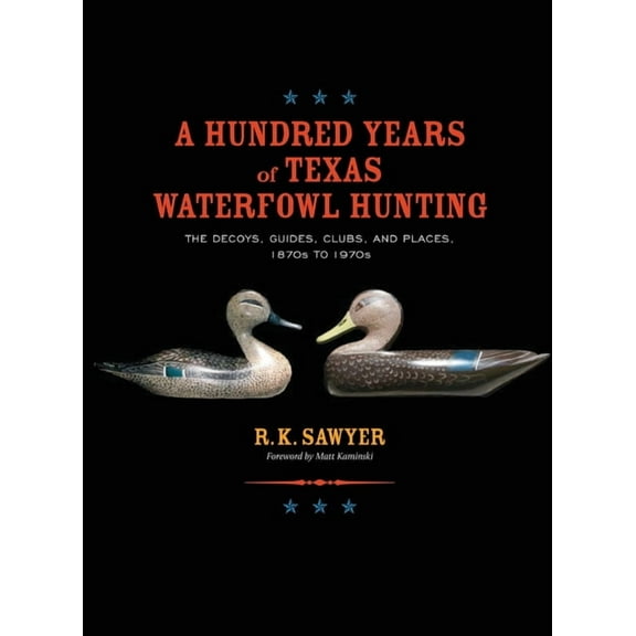 A Hundred Years of Texas Waterfowl Hunting, (Hardcover)