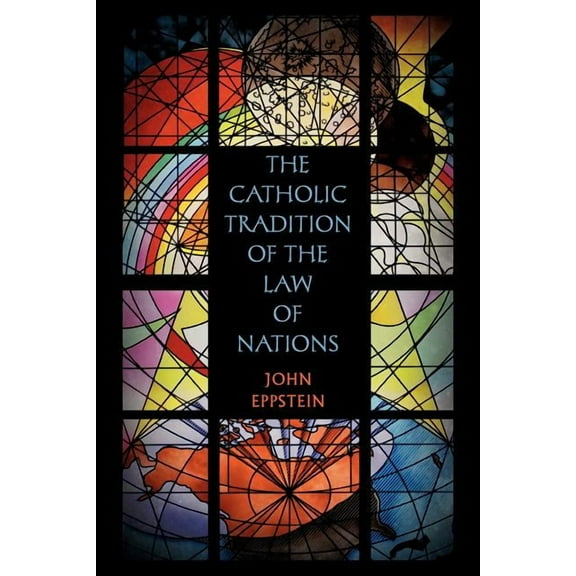 The Catholic Tradition of the Law of Nations (Paperback)