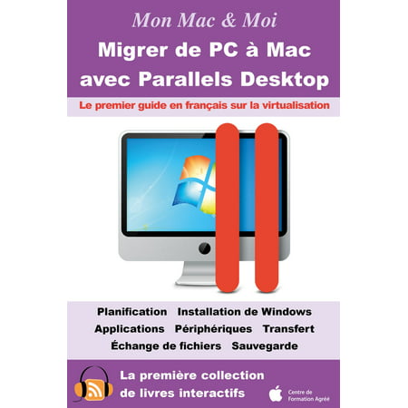 Migrer de PC à Mac avec Parallels Desktop : Virtualisation de Windows dans OS X Lion et Mac OS X -