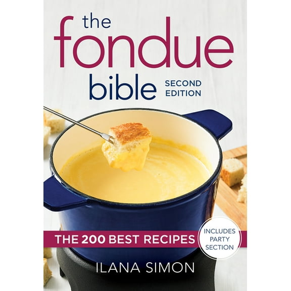 The Fondue Bible: The 200 Best Recipes, (Paperback)