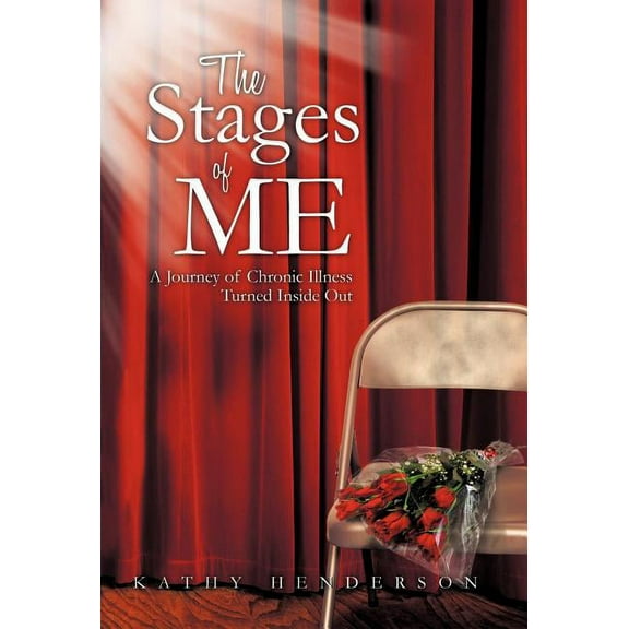 Stages of Me : A Journey of Chronic Illness Turned Inside Out