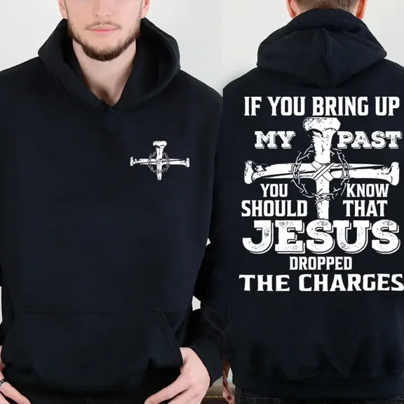If You Bring Up My Past Jesus Dropped the Charges Hoodie, 2-Sided Christian Graphic, Faith Quote Pullover, Unisex Casual Fleece Hoodie Gift