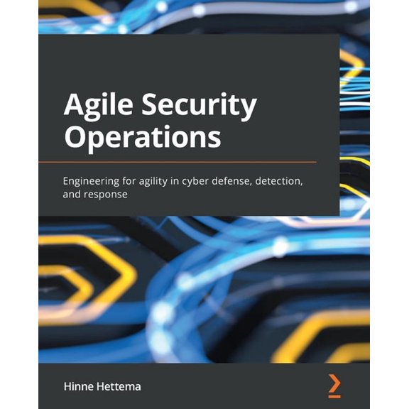 Agile Security Operations: Engineering for agility in cyber defense, detection, and response, (Paperback)