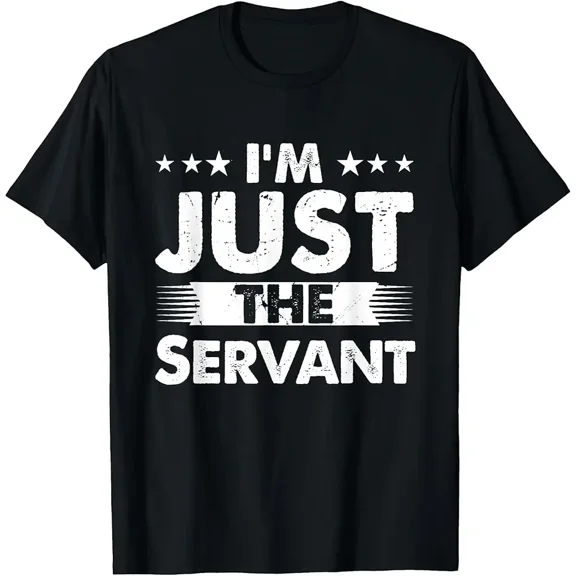 Servant Profession I'm Just The Servant T-Shirt