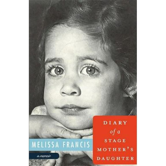 Pre-Owned Diary of a Stage Mother's Daughter: A Memoir (Hardcover) 1602861722 9781602861725
