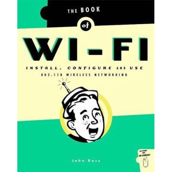Pre-Owned The Book of Wi-Fi: Install, Configure, and Use 802.11B Wireless Networking (Paperback) 188641145X 9781886411456