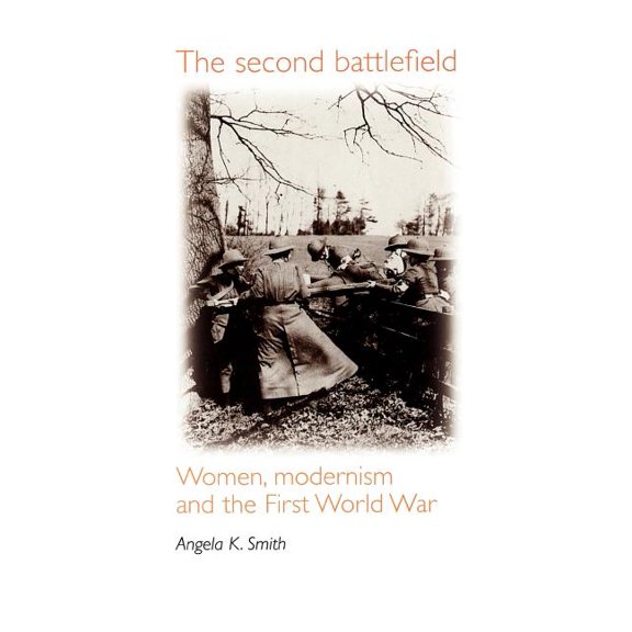 The Second Battlefield: Women, Modernism and the First World War, (Paperback)