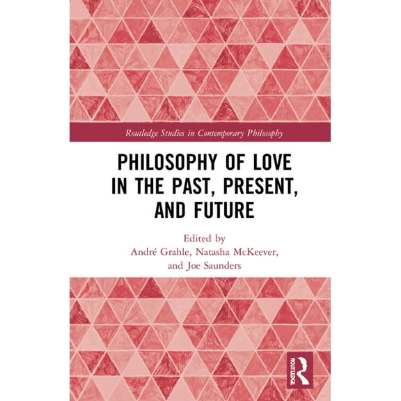 Routledge Studies in Contemporary Philos Philosophy of Love in the Past, Present, and Future, (Hardcover)