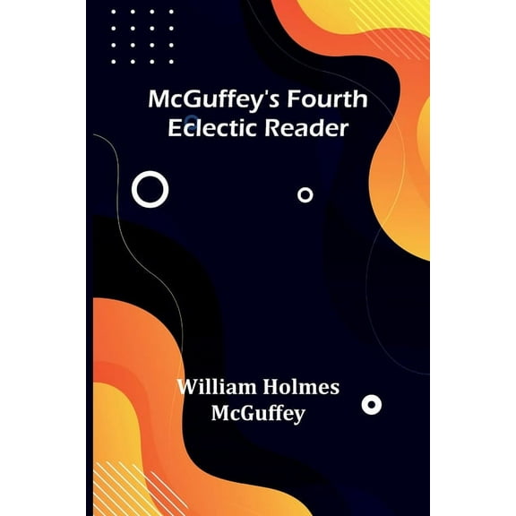 McGuffey's Fourth Eclectic Reader, (Paperback)