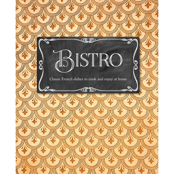 Bistro : Classic French dishes to cook and enjoy at home (Hardcover)