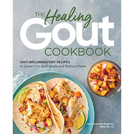 The Healing Gout Cookbook : Anti-Inflammatory Recipes to Lower Uric Acid Levels and Reduce Flares (Paperback)