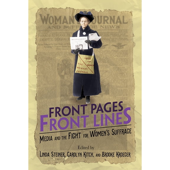 The History of Media and Communication Front Pages, Front Lines: Media and the Fight for Women's Suffrage, (Paperback)