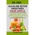 thumbnail image 1 of Dr. Sebi Alkaline Detox Smoothies Made Simple : A Complete Guide To Dr. Sebi Alkaline Diet, Alkaline Detox Smoothies, Body Detox And Cleanse For Healthy Living (Paperback), 1 of 1