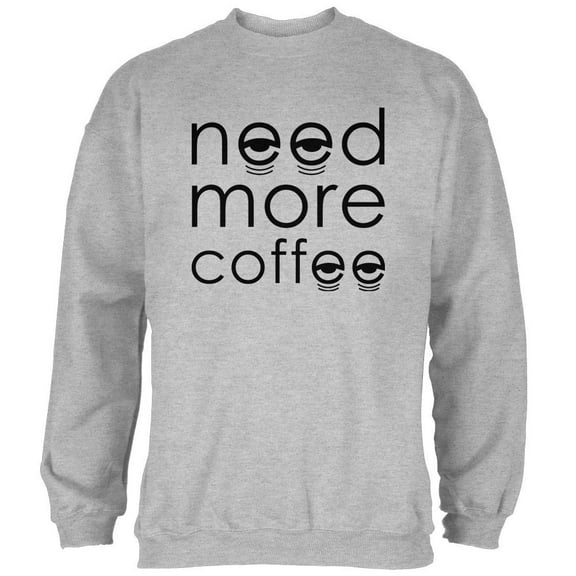 Need More Coffee Mens Sweatshirt Heather LG